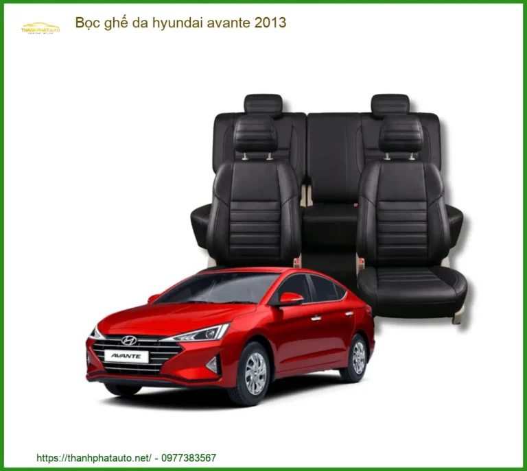 Bọc Ghế Da Hyundai Avante 2013 - Trung Tâm Thi Công Bọc Ghế Da Chính Hãng TPHCM