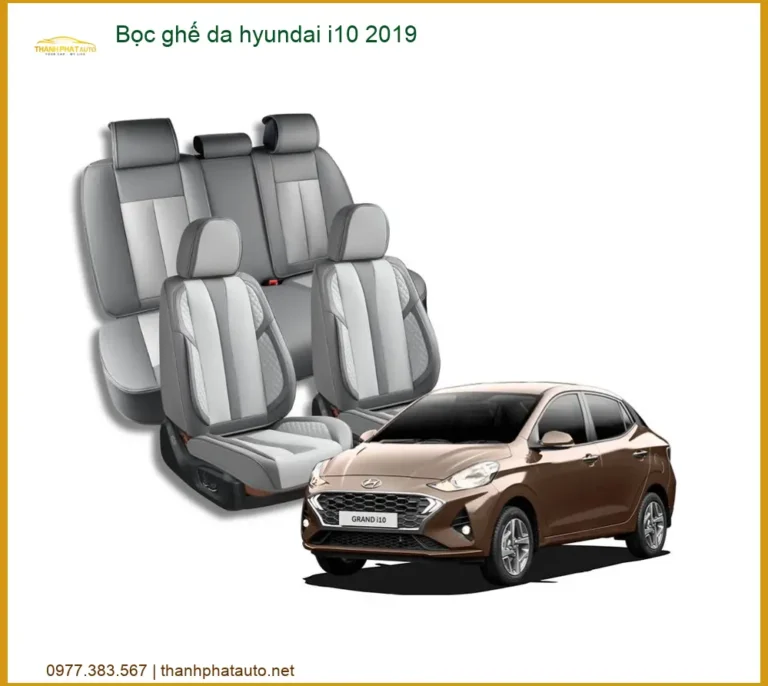 Bọc Ghế Da Xe Hyundai i10 2019 - Trung Tâm Lắp Đặt Uy Tín Giá Tốt TPHCM