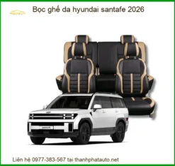 Bọc Ghế Da Hyundai Santafe 2026 - Địa Chỉ Lắp Đặt Chính Hãng TPHCM
