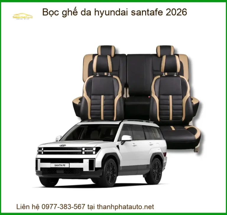 Bọc Ghế Da Hyundai Santafe 2026 - Địa Chỉ Lắp Đặt Chính Hãng TPHCM