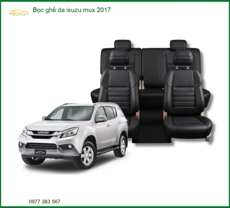 Bọc Ghế Da Isuzu MUX 2017 - Địa Chỉ Lắp Đặt Uy Tín TPHCM
