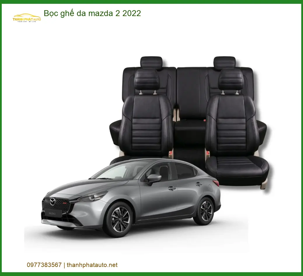 Dịch Vụ Bọc Ghế Da Xe Mazda 2 2022 Chất Lượng Cao - Địa Chỉ Lắp Đặt Uy Tín TPHCM