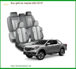 Dịch Vụ Bọc Ghế Da Mazda BT50 2019 - Địa Chỉ Lắp Đặt Uy Tín TPHCM