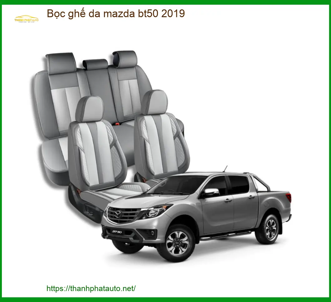 Dịch Vụ Bọc Ghế Da Mazda BT50 2019 - Địa Chỉ Lắp Đặt Uy Tín TPHCM