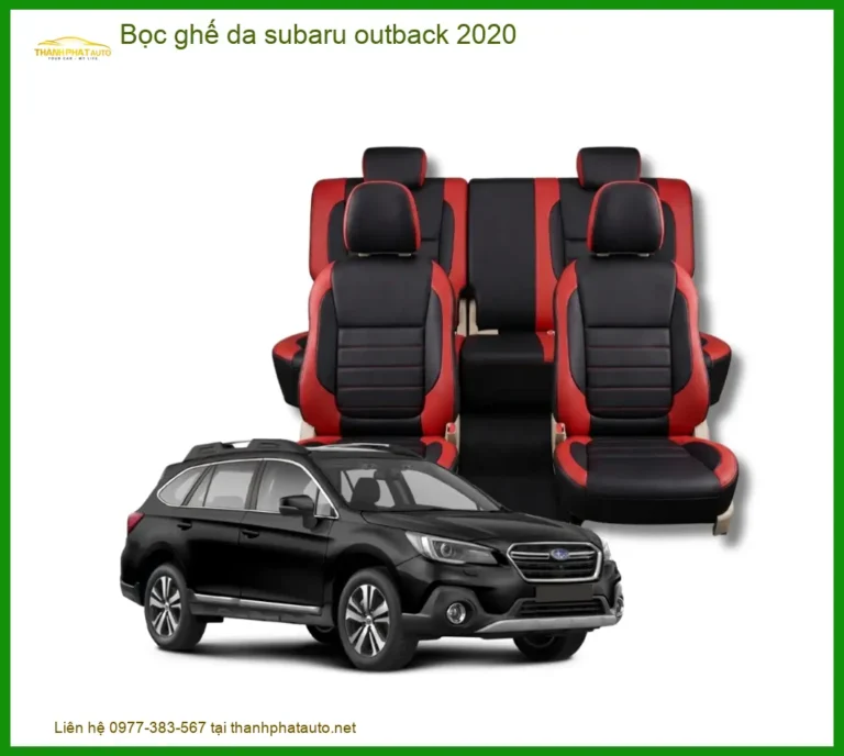 Bọc Ghế Da Subaru Outback 2020 - Địa Chỉ Lắp Đặt Chính Hãng TPHCM