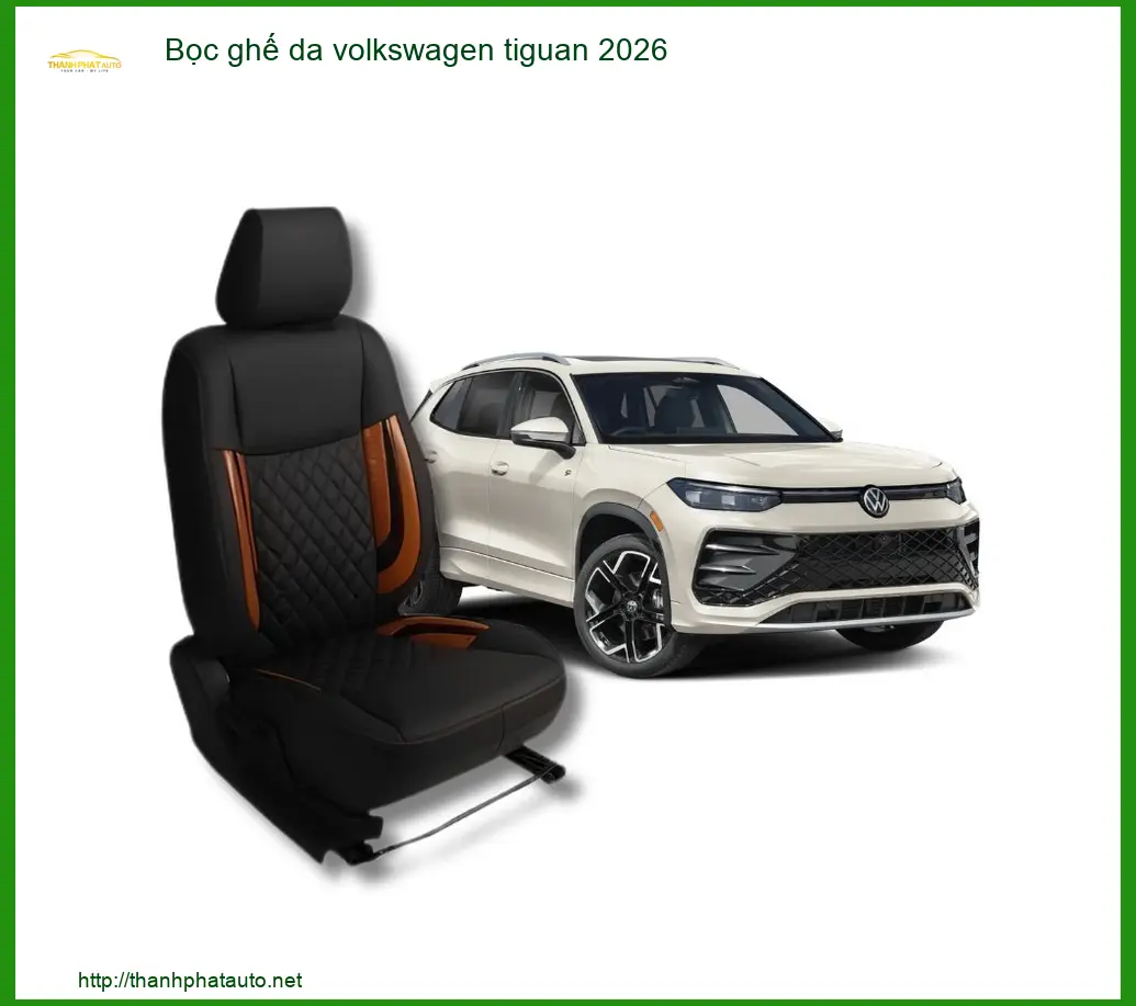 Bọc Ghế Da Volkswagen Tiguan 2026 - Địa Chỉ Lắp Đặt Uy Tín TPHCM