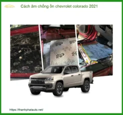 Cách Âm Chống Ồn Chevrolet Colorado 2021 - Địa Chỉ Lắp Đặt Uy Tín TPHCM
