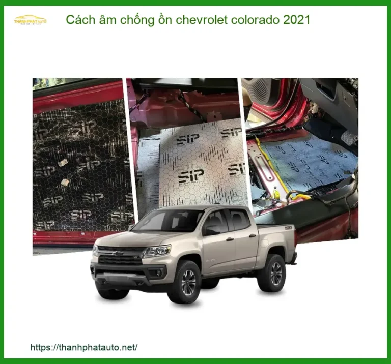 Cách Âm Chống Ồn Chevrolet Colorado 2021 - Địa Chỉ Lắp Đặt Uy Tín TPHCM