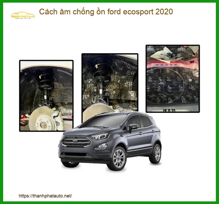 Cách Âm Chống Ồn Ford Ecosport 2020 - Trung Tâm Thi Công Chính Hãng TPHCM