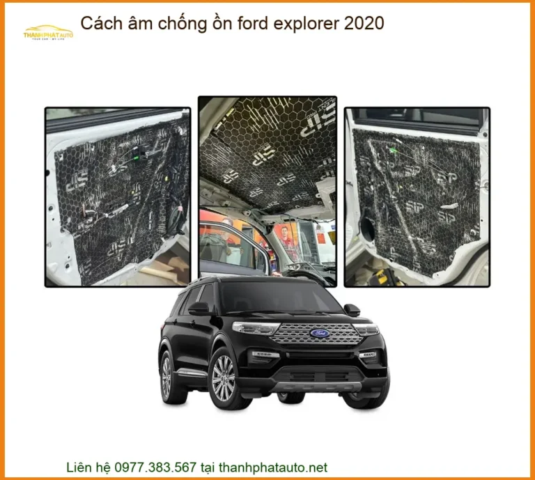 Cách Âm Chống Ồn Ford Explorer 2020 - Địa Chỉ Lắp Đặt Uy Tín TPHCM