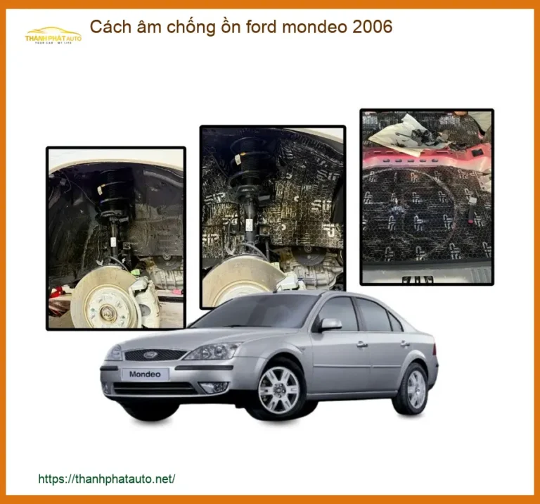 Cách Âm Chống Ồn Ford Mondeo 2006 - Địa Chỉ Lắp Đặt Chính Hãng TPHCM