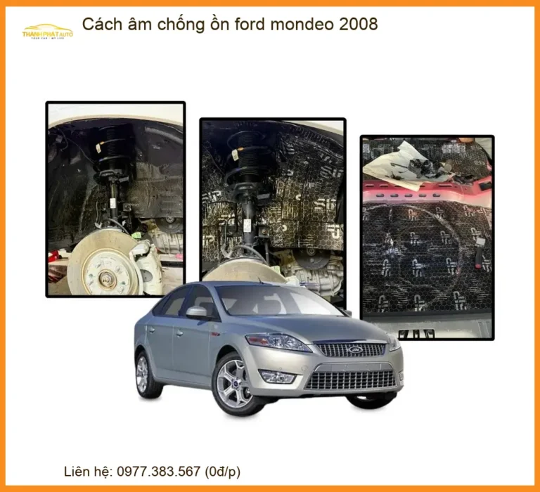 Cách Âm Chống Ồn Ford Mondeo 2008 - Nơi Lắp Đặt Chính Hãng TPHCM