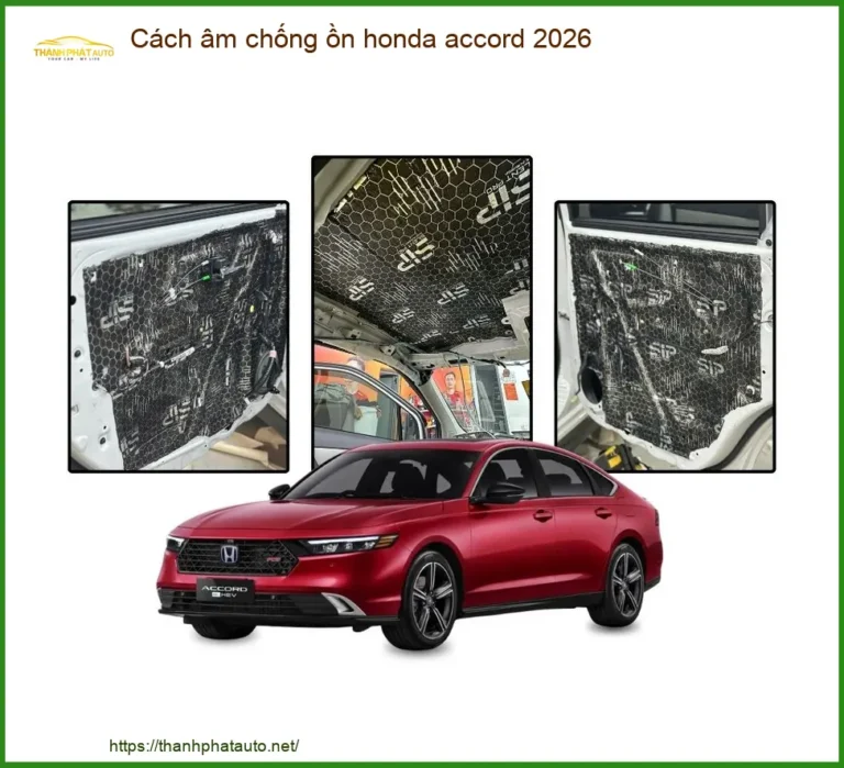 Cách âm chống ồn Honda Accord 2026 - Địa Chỉ Lắp Đặt Chính Hãng TPHCM