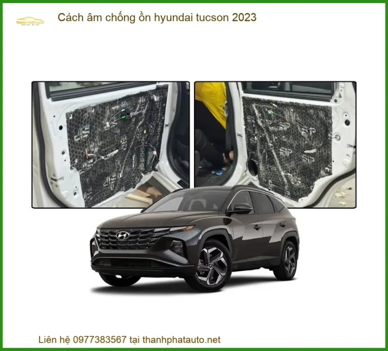 Cách Âm Chống Ồn Hyundai Tucson 2023 - Địa Chỉ Lắp Đặt Uy Tín TPHCM