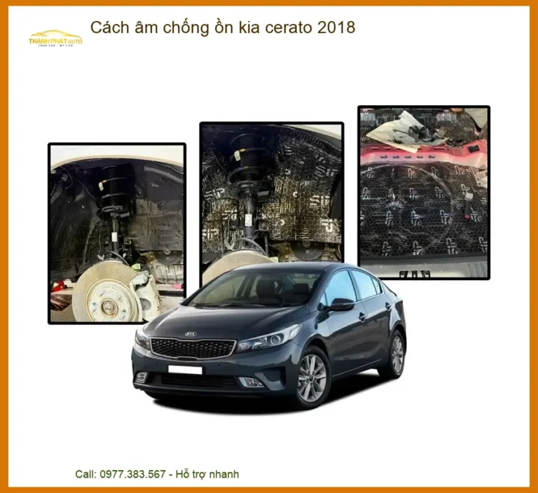 Cách Âm Chống Ồn Kia Cerato 2018 - Địa Chỉ Lắp Đặt Uy Tín TPHCM