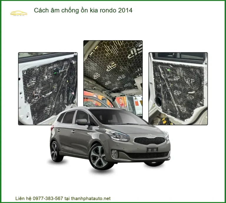 Cách Âm Chống Ồn Kia Rondo 2014 - Địa Chỉ Lắp Đặt Uy Tín TPHCM