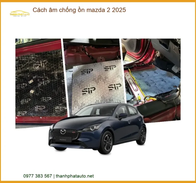 Cách âm chống ồn Mazda 2 2025 - Địa Chỉ Lắp Đặt Uy Tín TPHCM