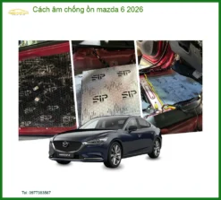 Cách âm chống ồn Mazda 6 2026 - Địa Chỉ Lắp Đặt Chính Hãng TPHCM