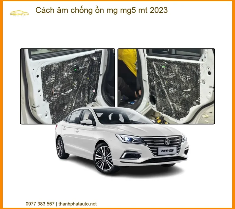 Bộ Cách Âm Chống Ồn Cho MG MG5 MT 2023 - Địa Chỉ Thi Công Uy Tín TPHCM