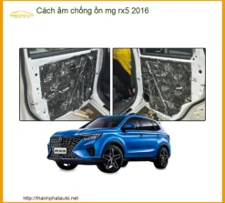 Cách Âm Chống Ồn MG RX5 2016 - Địa Chỉ Lắp Đặt Chính Hãng TPHCM