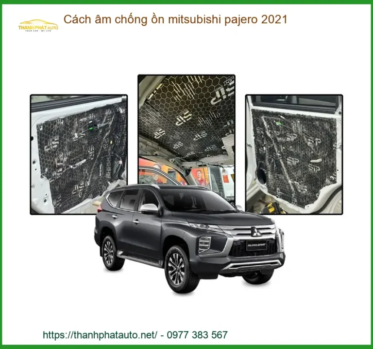Cách âm chống ồn Mitsubishi Pajero 2021 - Địa Chỉ Lắp Đặt Uy Tín TPHCM