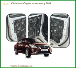 Cách âm chống ồn Nissan Sunny 2014 - Đơn Vị Nâng Cấp Chống Ồn Giá Tốt TPHCM