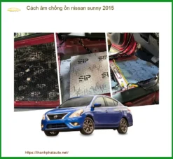 Cách Âm Chống Ồn Nissan Sunny 2015 - Trung Tâm Lắp Đặt Chính Hãng TPHCM