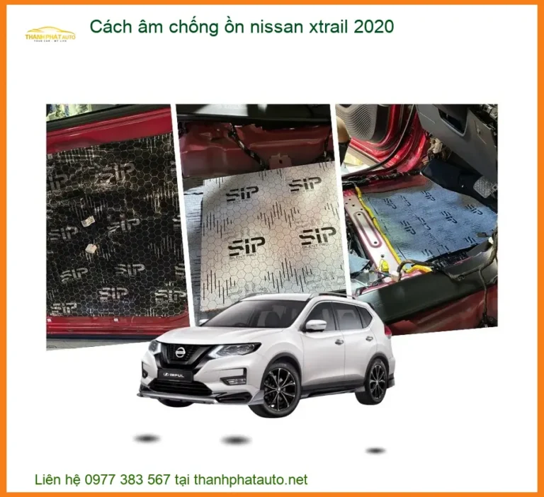 Cách Âm Chống Ồn Nissan Xtrail 2020 - Địa Chỉ Lắp Đặt Chính Hãng TPHCM