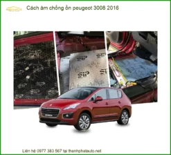 Cách Âm Chống Ồn Peugeot 3008 2016 - Địa Chỉ Lắp Đặt Uy Tín TPHCM