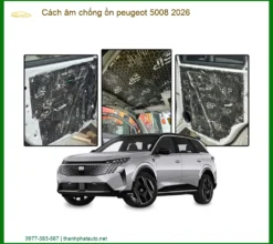 Cách Âm Chống Ồn Peugeot 5008 2026 - Địa Chỉ Lắp Đặt Uy Tín TPHCM