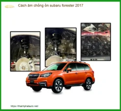 Cách Âm Chống Ồn Subaru Forester 2017 - Nơi Thi Công Chính Hãng TPHCM