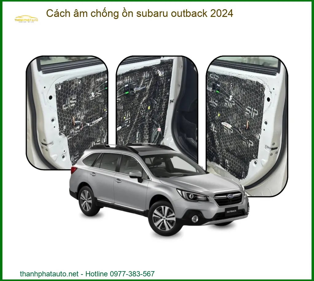 Cách Âm Chống Ồn Subaru Outback 2024 - Trung Tâm Lắp Đặt Chính Hãng TPHCM