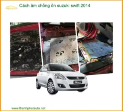 Cách Âm Chống Ồn Suzuki Swift 2014 - Trung Tâm Lắp Đặt Chính Hãng TPHCM