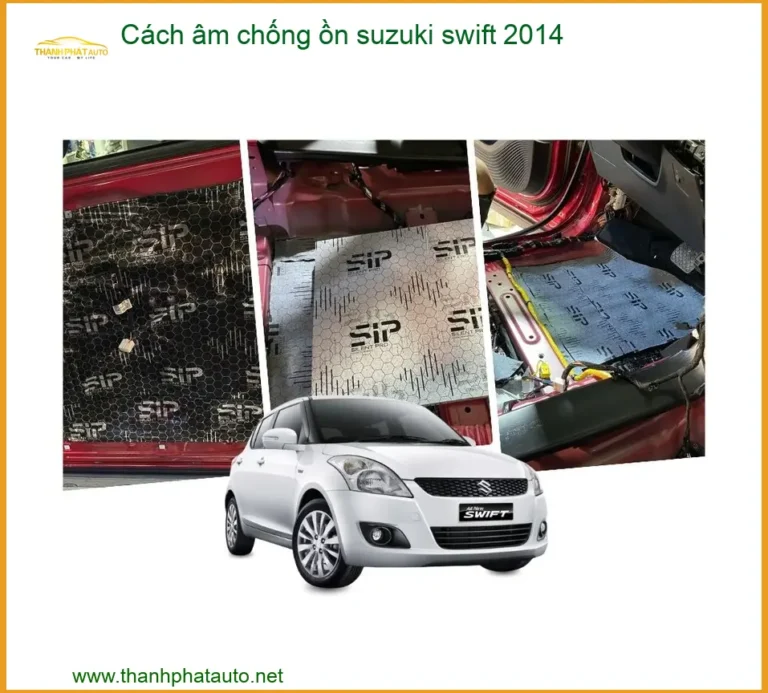 Cách Âm Chống Ồn Suzuki Swift 2014 - Trung Tâm Lắp Đặt Chính Hãng TPHCM