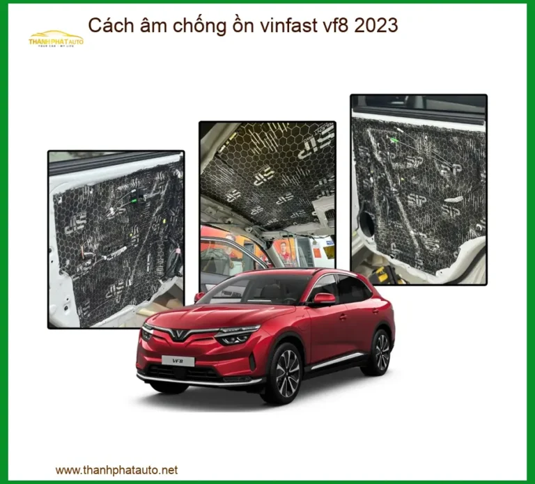 Cách Âm Chống Ồn VinFast VF8 2023 - Địa Chỉ Lắp Đặt Uy Tín TPHCM