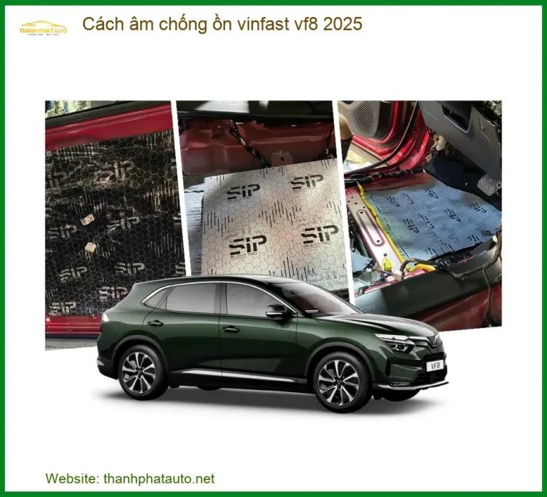 Cách Âm Chống Ồn VinFast VF8 2025 - Trung Tâm Thi Công Chính Hãng TPHCM