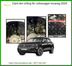 Cách Âm Chống Ồn Volkswagen Touareg 2025 - Trung Tâm Lắp Đặt Chính Hãng TPHCM