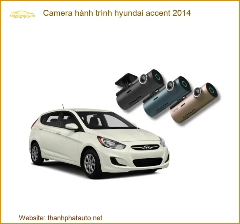 Camera Hành Trình Hyundai Accent 2014 Chính Hãng - Trung Tâm Lắp Đặt Giá Tốt TPHCM