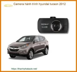 Camera Hành Trình Hyundai Tucson 2012 - Trung Tâm Lắp Đặt Chính Hãng TPHCM
