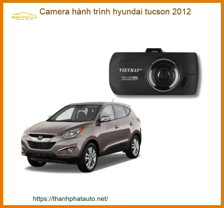 Camera Hành Trình Hyundai Tucson 2012 - Trung Tâm Lắp Đặt Chính Hãng TPHCM