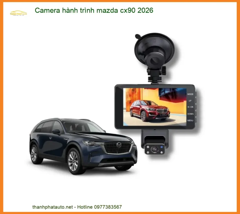 Camera Hành Trình Mazda CX90 2026 - Địa Chỉ Lắp Đặt Uy Tín TPHCM
