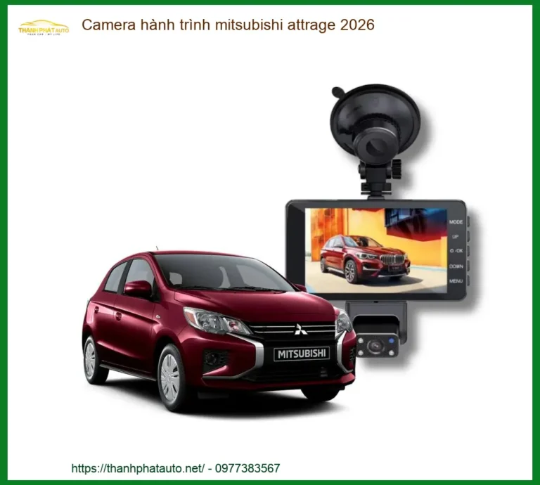Camera hành trình Mitsubishi Attrage 2026 - Địa Chỉ Lắp Đặt Uy Tín TPHCM
