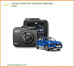 Camera hành trình Mitsubishi Destinator 2026 - Trung Tâm Gắn Giá Tốt TPHCM