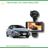 Camera Hành Trình Nissan Almera 2023 - Địa Chỉ Lắp Đặt Uy Tín TPHCM