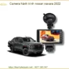 Camera Hành Trình Nissan Navara 2022 - Trung Tâm Lắp Đặt Uy Tín TPHCM