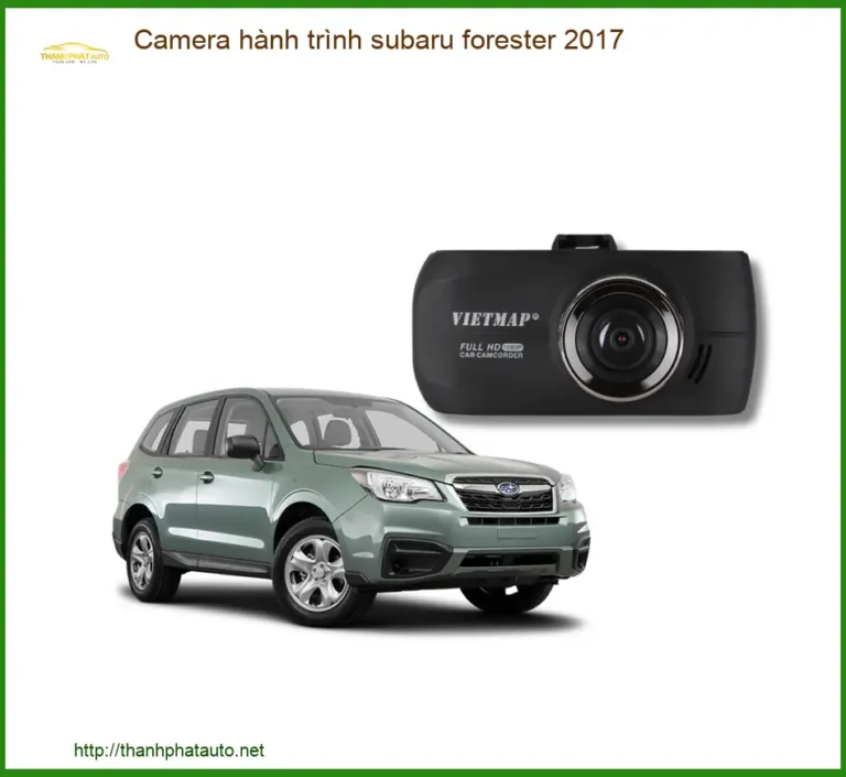 Camera Hành Trình Subaru Forester 2017 - Địa Chỉ Lắp Đặt Uy Tín TPHCM