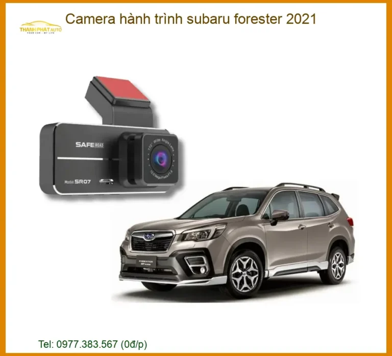 Camera Hành Trình Subaru Forester 2021 - Địa Chỉ Lắp Đặt Uy Tín TPHCM