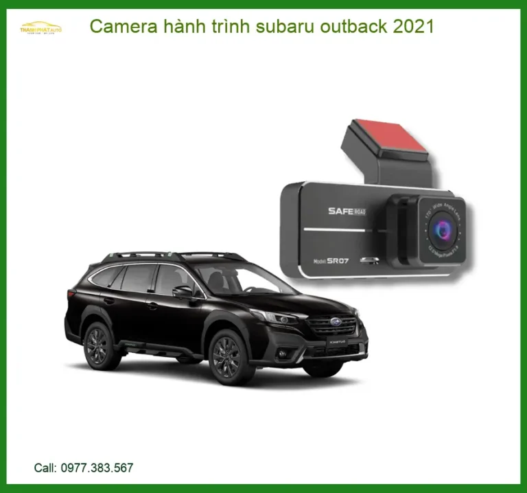 Camera Hành Trình Subaru Outback 2021 - Địa Chỉ Lắp Đặt Uy Tín TPHCM