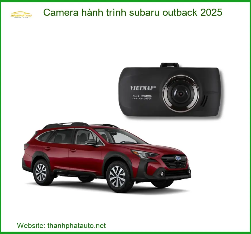 Camera Hành Trình Subaru Outback 2025 - Địa Chỉ Lắp Đặt Uy Tín TPHCM