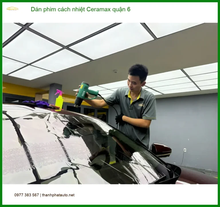 Trung Tâm Dán Phim Cách Nhiệt Ceramax Ô Tô Quận 6 - Thi Công Chuyên Nghiệp